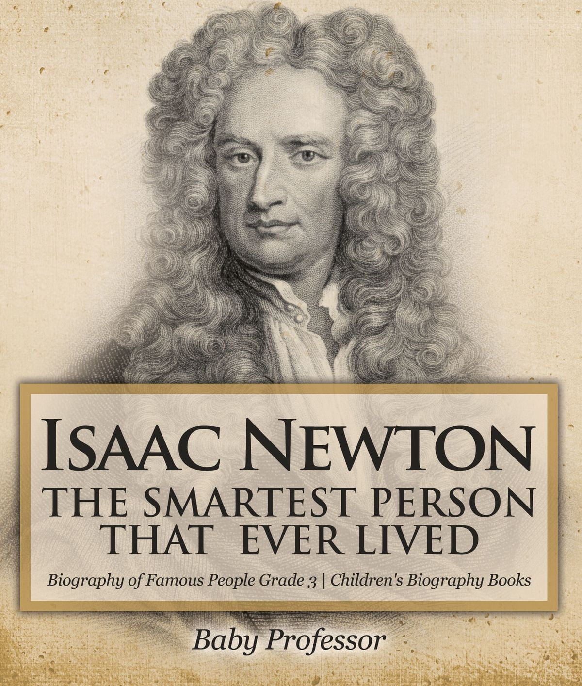 Isaac Newton The Smartest Person That Ever Lived Biography of Famous