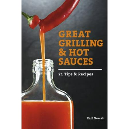Jamaican Hot Sauce Recipes - Great Grilling and Hot Sauces : 21 Recipes and Tips