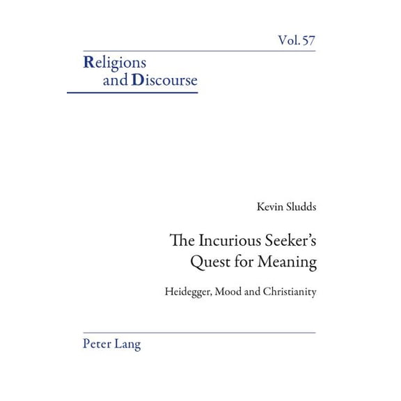 Religions and Discourse The Incurious Seeker's Quest for Meaning: Heidegger, Mood and Christianity, Book 57, (Paperback)