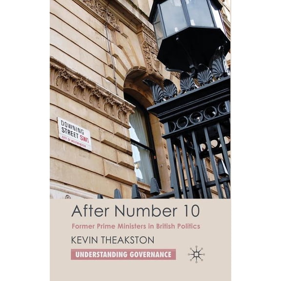 Understanding Governance After Number 10: Former Prime Ministers in British Politics, (Paperback)