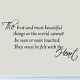 thumbnail image 2 of VWAQ The Best and Most Beautiful Things in the World Cannot be Seen or Even Touched. They Must Be Felt with the Heart. Inspirational Wall Decal Home Decor Quote Vinyl Wall Decals, 2 of 2