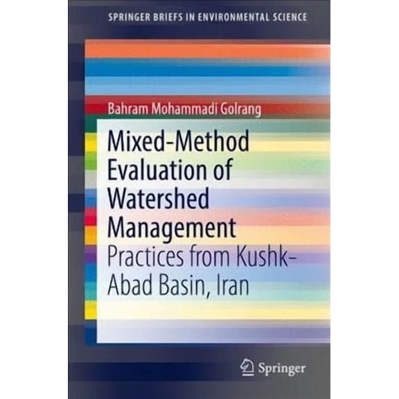 Springerbriefs in Environmental Science Mixed-Method Evaluation of Watershed Management: Practices from Kushk-Abad Basin, Iran, (Paperback)