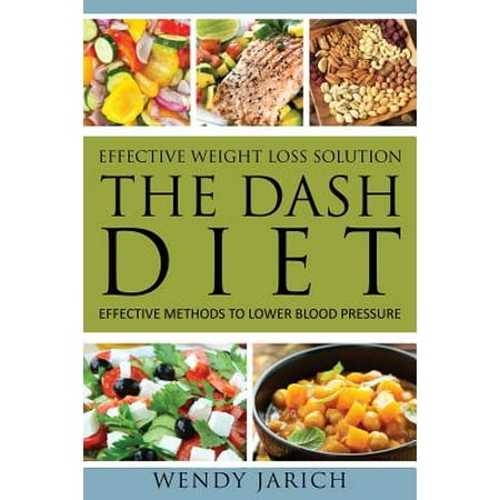 Effective Weight Loss Solution : The Dash Diet: Effective Methods to Lower Blood