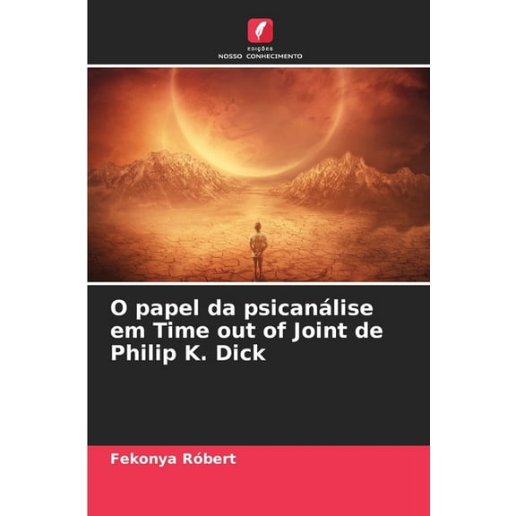O papel da psicanálise em Time out of Joint de Philip K. Dick, (Paperback)