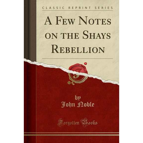 A Few Notes on the Shays Rebellion (Classic Reprint)
