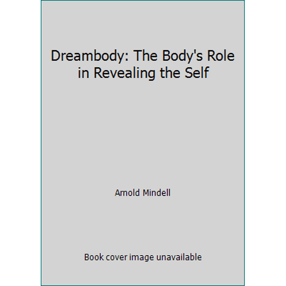 Pre-Owned Dreambody: The Body's Role in Revealing the Self (Paperback) 0938434063 9780938434061