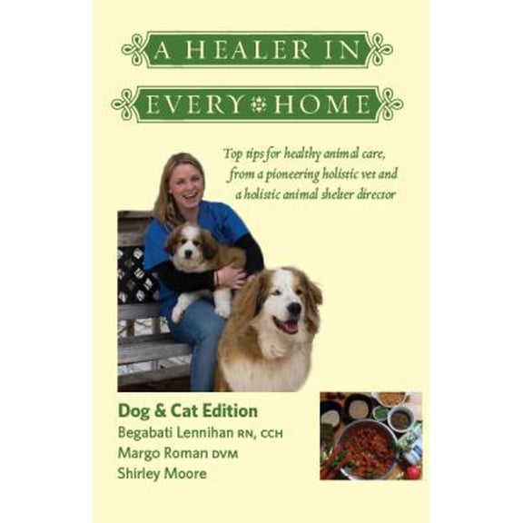 Pre-Owned A Healer In Every Home: Dogs & Cats: Top tips for healthy animal care from a pioneering holistic vet and a holistic animal shelter director (Paperback) 0983443017 9780983443018