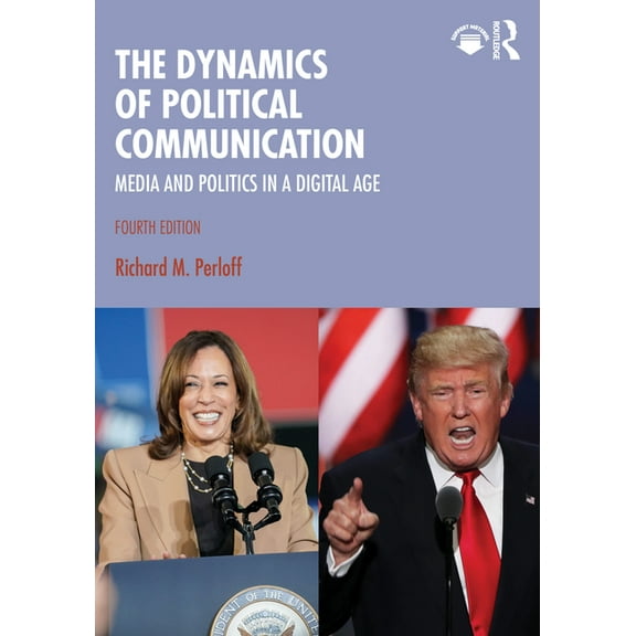 The Dynamics of Political Communication: Media and Politics in a Digital Age, (Paperback)