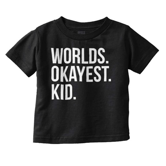 Worlds Okayest Kid Son Daughter Funny Toddler Boy Girl T Shirt Infant Toddler Brisco Brands 6M