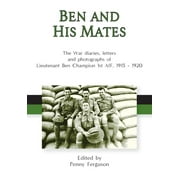 Ben and his Mates: The War diaries, letters and photographs of Lieutenant Ben Champion 1st AIF, 1915-1920 (Hardcover)