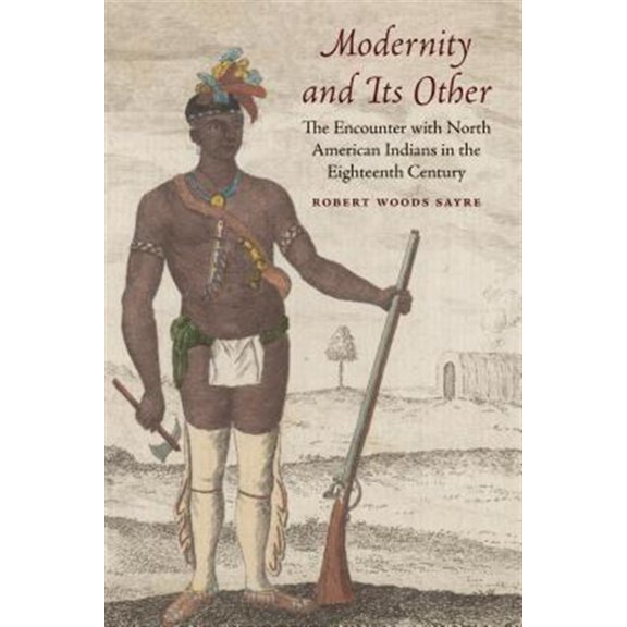 Pre-Owned Modernity and Its Other : The Encounter with North American Indians in the Eighteenth Century (Paperback)