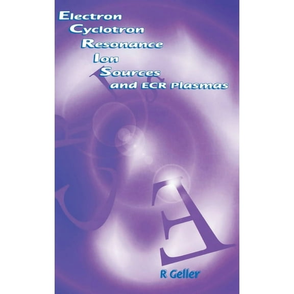 Electron Cyclotron Resonance Ion Sources and Ecr Plasmas, (Hardcover)
