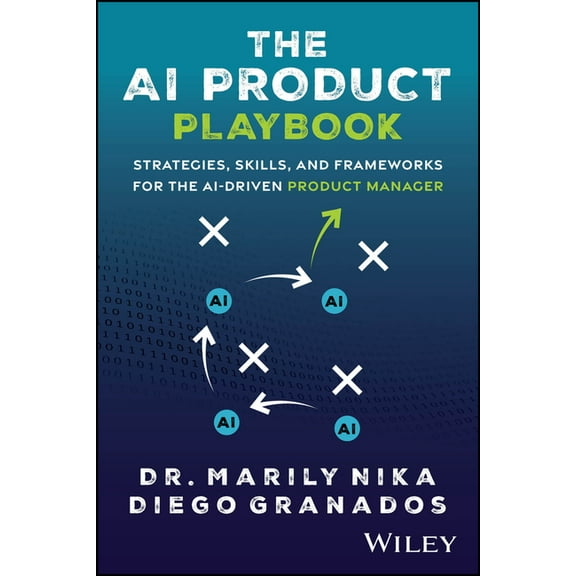 The AI Product Playbook: Strategies, Skills, and Frameworks for the Ai-Driven Product Manager, (Paperback)