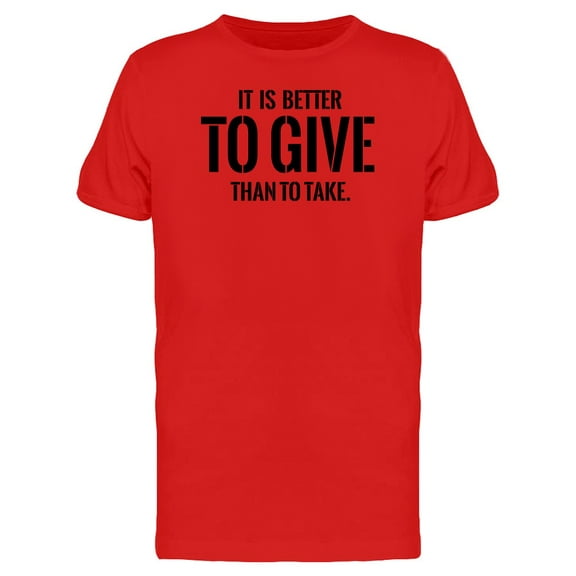 Its Better To Give Than To Take Tee Men's -Image by Shutterstock