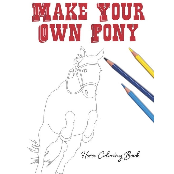 Make Your Own Pony: Horse Coloring Book, (Paperback)