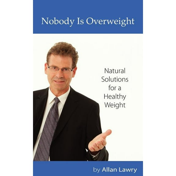 Nobody Is Overweight: Natural Solutions for a Healthy Weight Paperback