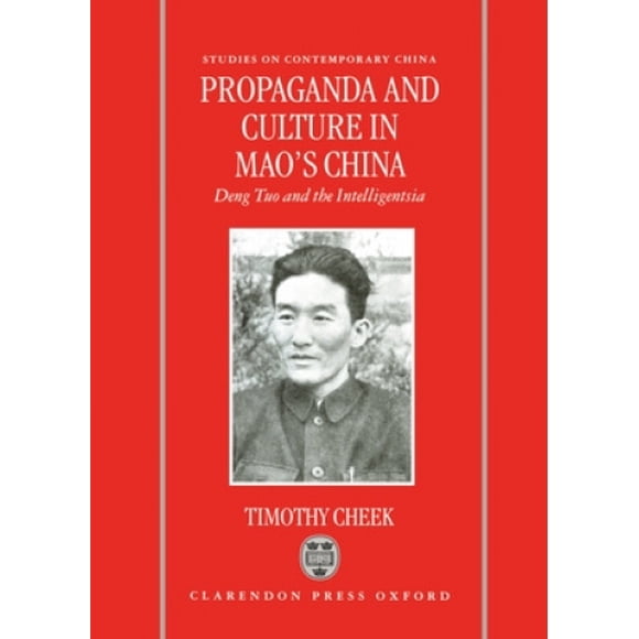 Propagande et Culture en Chine de Mao : Deng Tuo et l'Intelligentsia (Études sur la Chine Contemporaine)
