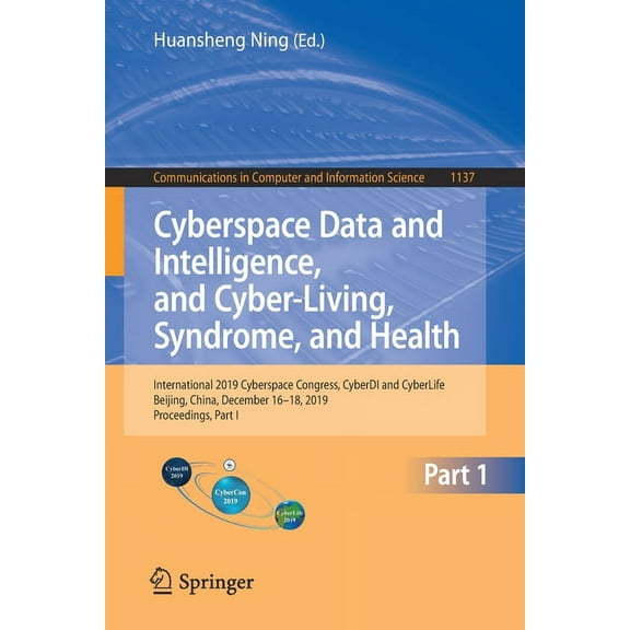Communications in Computer and Informati Cyberspace Data and Intelligence, and Cyber-Living, Syndrome, and Health: International 2019 Cyberspace Congress, Cyberd, Book 1137, (Paperback)