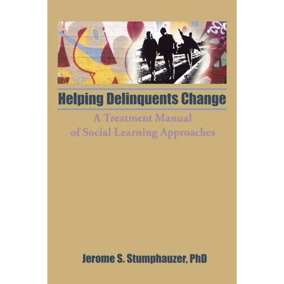 Child & Youth Services Series Helping Delinquents Change: A Treatment Manual of Social Learning Approaches, (Paperback)