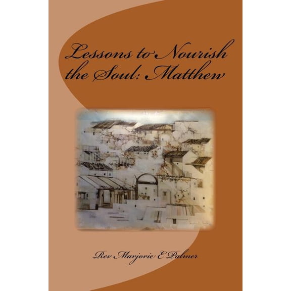 Lessons to Nourish the Soul from the Gospel of St. Matthew