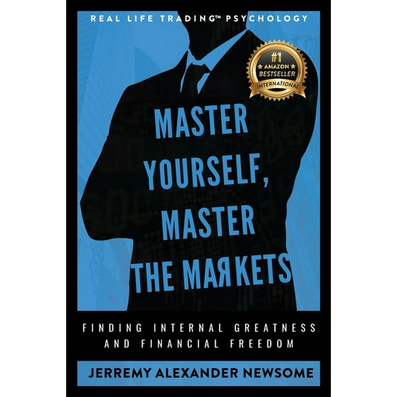Master Yourself, Master the Markets: Finding Internal Greatness and Financial Freedom, (Paperback)