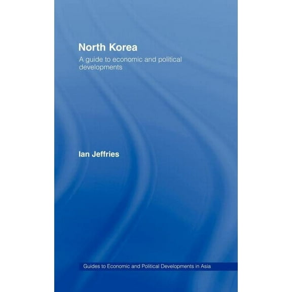 Guides to Economic and Political Develop North Korea: A Guide to Economic and Political Developments, Book 1, (Hardcover)