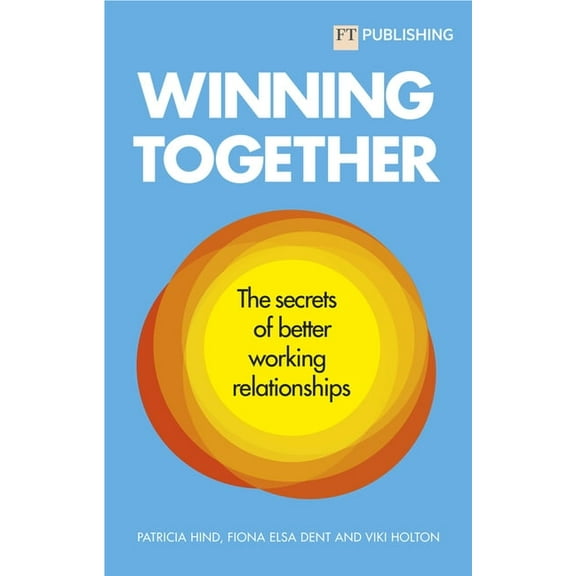 Winning Together: The Secrets of Better Working Relationships, (Paperback)