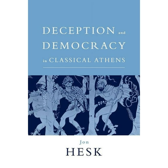 Deception and Democracy in Classical Athens, (Paperback)