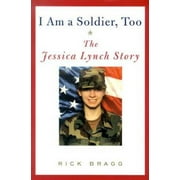 Pre-Owned I Am a Soldier, Too: The Jessica Lynch Story (Hardcover 9781400042579) by Mr. Rick Bragg