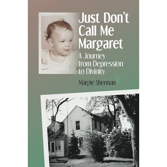 Just Don't Call Me Margaret: A journey from depression to divinity, (Paperback)