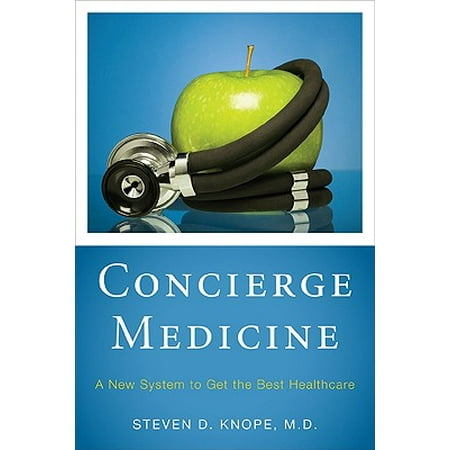 Concierge Medicine : A New System to Get the Best
