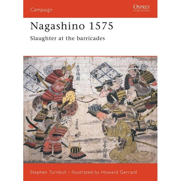 Campaign: Nagashino 1575 : Slaughter at the barricades (Series #69) (Paperback)