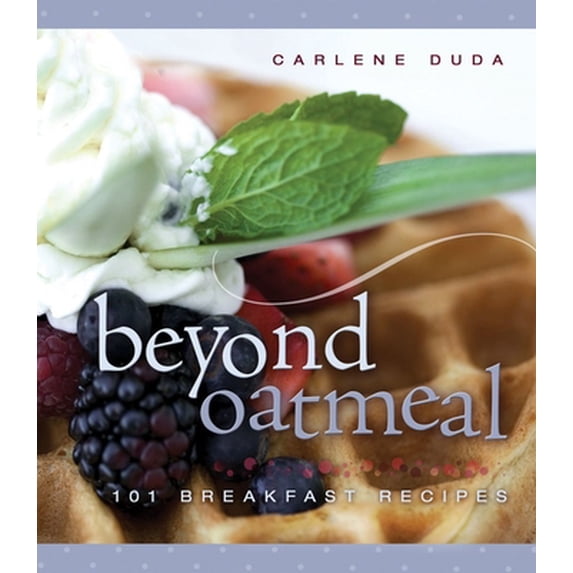 Pre-Owned Beyond Oatmeal: 101 Breakfast Recipes (Unknown) 1599550180 9781599550183