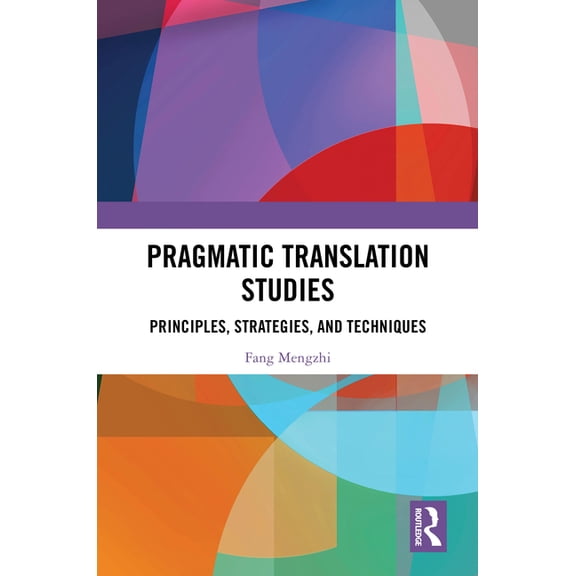 Pragmatic Translation Studies: Principles, Strategies, and Techniques, (Hardcover)