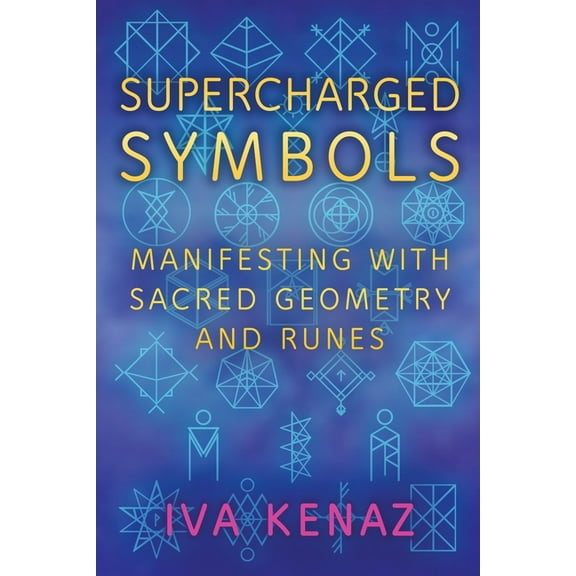 Supercharged Symbols: Manifesting with Sacred Geometry and Runes, (Paperback)