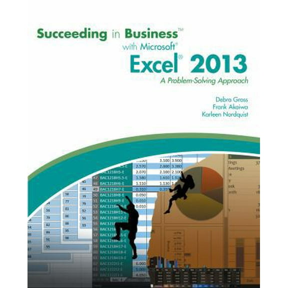 Pre-Owned Succeeding in Business With Microsoft Excel 2013: A Problem-Solving Approach (Paperback) 1285099141 9781285099149