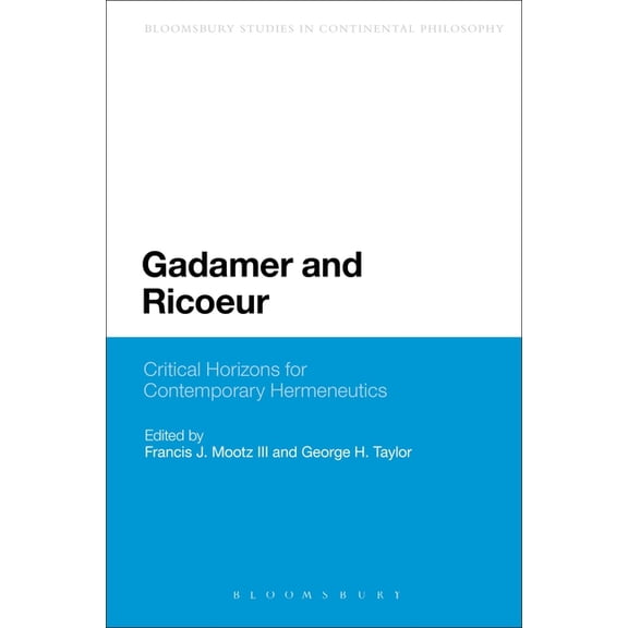Bloomsbury Studies in Continental Philos Gadamer and Ricoeur: Critical Horizons for Contemporary Hermeneutics, (Paperback)