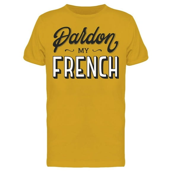 Pardon My French Quote T-Shirt Men -Image by Shutterstock, Male XX-Large