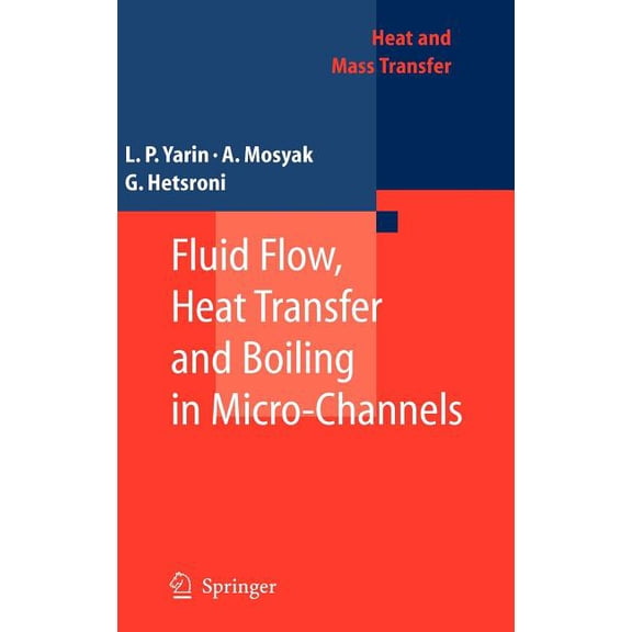 Heat and Mass Transfer Fluid Flow, Heat Transfer and Boiling in Micro-Channels, (Hardcover)