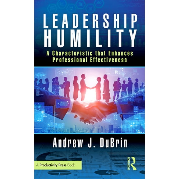 Leadership Humility: A Characteristic that Enhances Professional Effectiveness, (Paperback)
