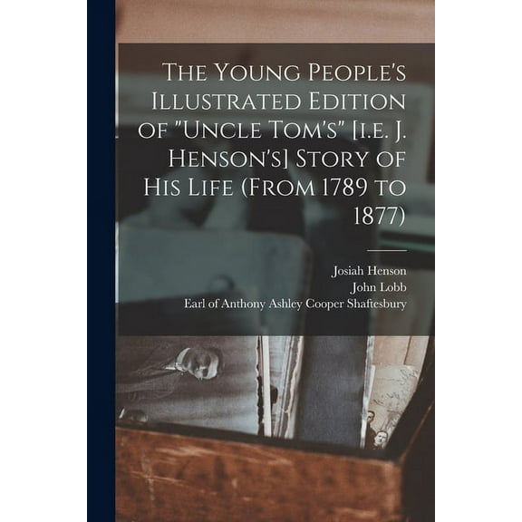 The Young People's Illustrated Edition of "Uncle Tom's" [i.e. J. Henson's] Story of His Life (from 1789 to 1877) [microform] (Paperback)