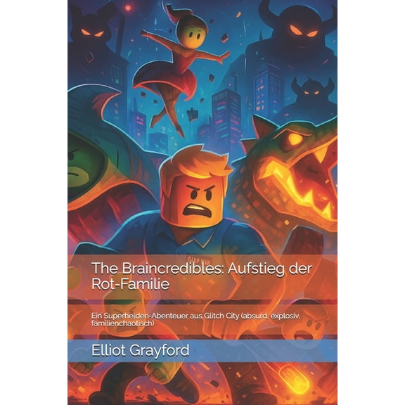 Steal a Brainrot The Braincredibles: Aufstieg der Rot-Familie: Ein Superhelden-Abenteuer aus Glitch City (absurd, explosiv, familienchaot, (Paperback)
