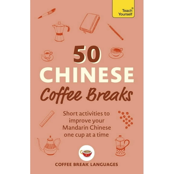 50 Chinese Coffee Breaks: Short Activities to Improve Your Mandarin Chinese One Cup at a Time, (Paperback)