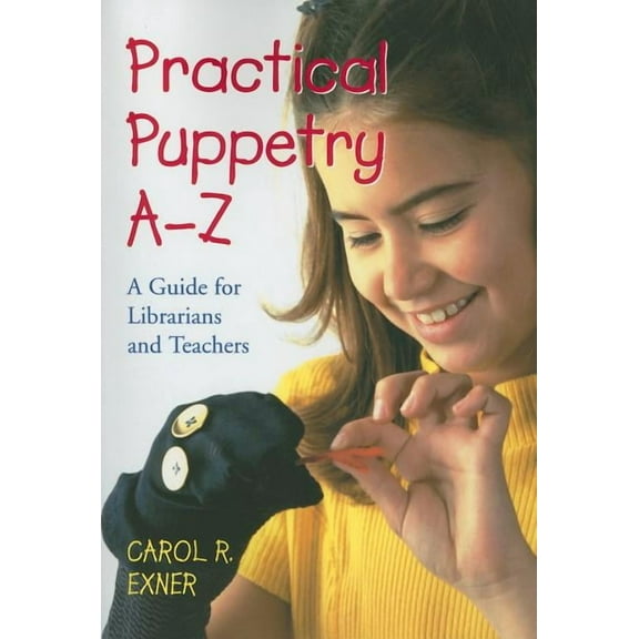 Practical Puppetry A-Z: A Guide for Librarians and Teachers, (Paperback)