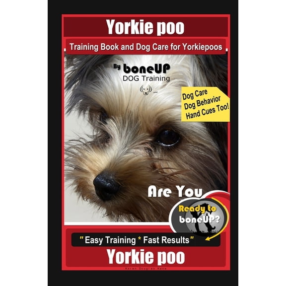 Yorkie poo Training Book and Dog Care for Yorkiepoos, By BoneUP DOG Training, Are You Ready to Bone Up? Easy Training * Fast Results, Yorkie poo