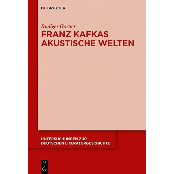 Untersuchungen Zur Deutschen Literaturge Franz Kafkas akustische Welten, Book 156, (Hardcover)