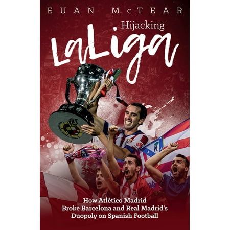 2006 Real Football Hijacking LaLiga : How Atlético Madrid Broke Barcelona and Real Madrid’s Duopoloy on Spanish Football ()