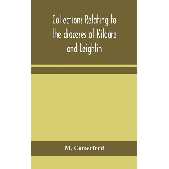 Collections Relating To The Dioceses Of Kildare And Leighlin, (Hardcover)