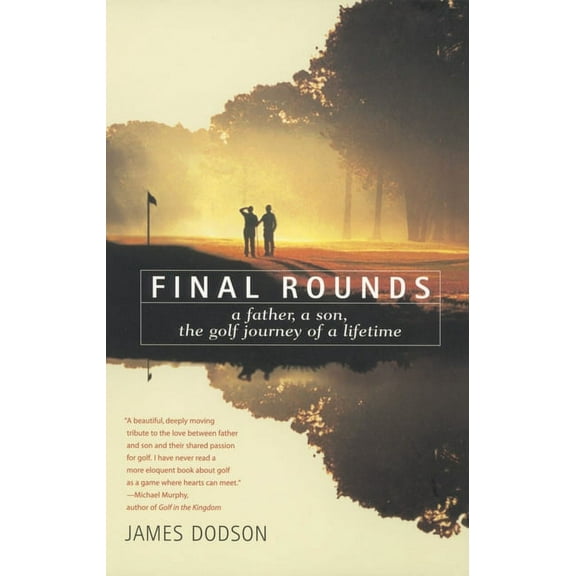 Final Rounds: A Father, a Son, the Golf Journey of a Lifetime, (Paperback)