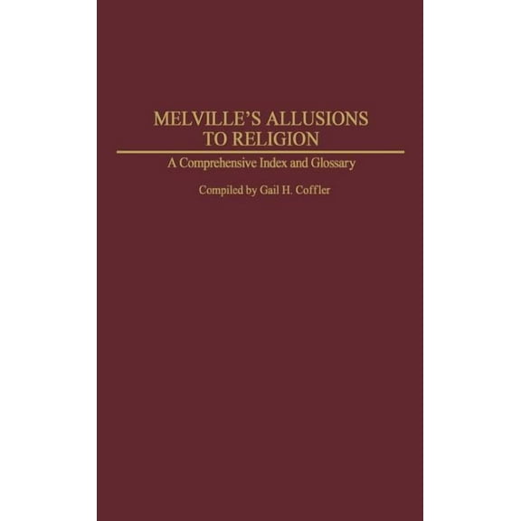 Bibliographies and Indexes in American L Melville's Allusions to Religion: A Comprehensive Index and Glossary, (Hardcover)